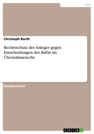 Rechtsschutz der Anleger gegen Entscheidungen der BaFin im Übernahmerecht Christoph Barth Author