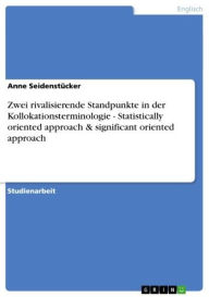 Zwei rivalisierende Standpunkte in der Kollokationsterminologie - Statistically oriented approach & significant oriented approach: Statistically orien
