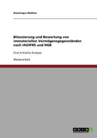 Bilanzierung Und Bewertung Von Immateriellen Verm Gensgegenst Nden Nach Ias/Ifrs Und Hgb - Dominique Walther