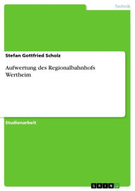 Aufwertung des Regionalbahnhofs Wertheim Stefan Gottfried Scholz Author
