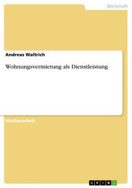 Wohnungsvermietung als Dienstleistung Andreas Waltrich Author