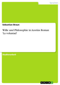 Wille und Philosophie in AzorÃ­ns Roman 'La voluntad' Sebastian Braun Author