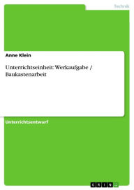 Unterrichtseinheit: Werkaufgabe / Baukastenarbeit Anne Klein Author