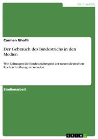 Der Gebrauch des Bindestrichs in den Medien: Wie Zeitungen die Bindestrichregeln der neuen deutschen Rechtschreibung verwenden - Carmen Ghofli