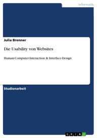 Die Usability von Websites: Human-Computer-Interaction & Interface-Design Julia Brenner Author