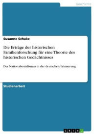 Die ErtrÃ¤ge der historischen Familienforschung fÃ¼r eine Theorie des historischen GedÃ¤chtnisses: Der Nationalsozialismus in der deutschen Erinnerung