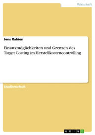 Einsatzmöglichkeiten und Grenzen des Target Costing im Herstellkostencontrolling - Jens Rabien