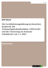 Die GewÃ¤hrleistungshaftung im deutschen Kaufrecht. Die VerbrauchgÃ¼terkaufrichtlinie 1999/44/EG und die Umsetzung ins deutsche Schuldrecht vom 1.1.20
