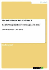 Konzernkapitalflussrechnung nach IFRS: Eine beispielhafte Darstellung Maxim B. Author