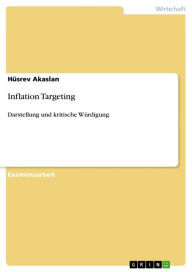Inflation Targeting: Darstellung und kritische Würdigung Hüsrev Akaslan Author
