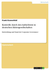 Kontrolle durch den Aufsichtsrat in deutschen Aktiengesellschaften: Entwicklung und Stand der Corporate Governance - Frank Kranenfeld