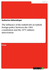 The influence of the turkish left on turkish foreign policy between the 1961 constitution and the 1971 military intervention - Katharina Höhendinger