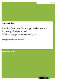 Der EinfluÃ? von Dehnungsmethoden auf LeistungsfÃ¤higkeit und VerletzungsprÃ¤vention im Sport: Ein systematischer Review Stefan Elbe Author