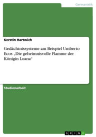 GedÃ¤chtnissysteme am Beispiel Umberto Ecos 'Die geheimnisvolle Flamme der KÃ¶nigin Loana' Kerstin Hartwich Author