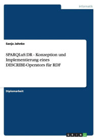 SPARQLuS: DR - Konzeption und Implementierung eines DESCRIBE-Operators für RDF - Sanja Jahnke