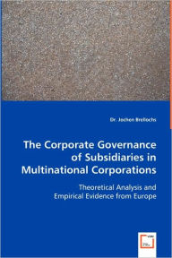 The Corporate Governance Of Subsidiaries In Multinational Corporations - Jochen Brellochs