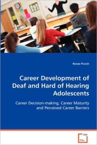 Career Development of Deaf and Hard of Hearing Adolescents - Renee Punch