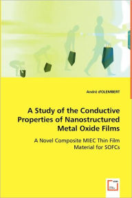 A Study of the Conductive Properties of Nanostructured Metal Oxide Films André d'Olembert Author