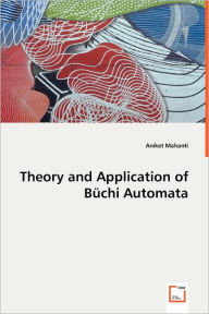 Theory and Application of Büchi Automata - Aniket Mahanti