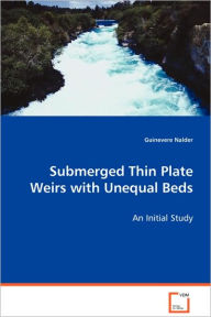 Submerged Thin Plate Weirs with Unequal Beds Guinevere Nalder Author