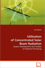 Uitlization of Concentrated Solar Beam Radiation Lou Stoynov Author