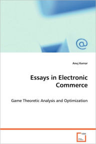 Essays in Electronic Commerce - Anuj Kumar