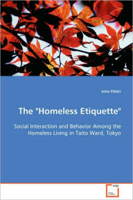 The Homeless Etiquette - Social Interaction and Behavior Among the Homeless Living in Taito Ward, Tokyo Juho PStSri Author