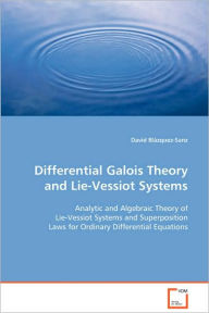 Differential Galois Theory and Lie-Vessiot Systems David BlÃ¡zquez-Sanz Author