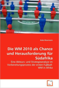 Die WM 2010 als Chance und Herausforderung fÃ¼r SÃ¼dafrika Anke Braumann Author