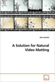 A Solution For Natural Video Matting - Alon Gamliel