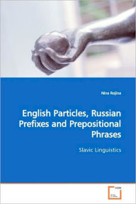 English Particles, Russian Prefixes and Prepositional Phrases Nina Rojina Author