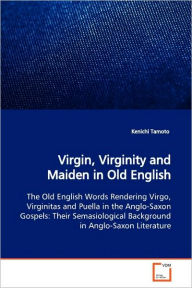 Virgin, Virginity and Maiden in Old English Kenichi Tamoto Author