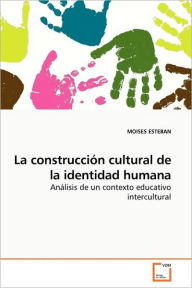 La Construccion Cultural De La Identidad Humana - Moises Esteban