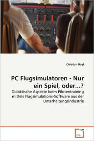 PC Flugsimulatoren - Nur ein Spiel, oder...? Christian Nagl Author