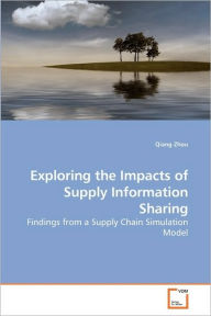 Exploring The Impacts Of Supply Information Sharing Qiang Zhou Author