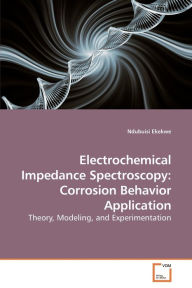 Electrochemical Impedance Spectroscopy: Corrosion Behavior Application Ndubuisi Ekekwe Author