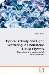 Optical Activity and Light Scattering in Cholesteric Liquid Crystals Carlos Hunte Author