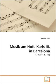Musik am Hofe Karls III. in Barcelona DaniÃ¨le Lipp Author