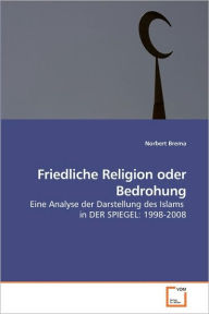 Friedliche Religion oder Bedrohung Norbert Brema Author