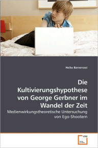 Die Kultivierungshypothese von George Gerbner im Wandel der Zeit Heiko Barnerssoi Author