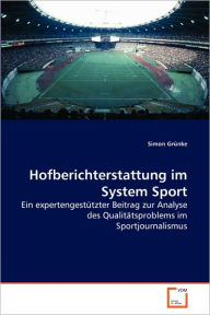 Hofberichterstattung im System Sport Simon GrÃ¼nke Author