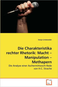 Die Charakteristika rechter Rhetorik: Macht - Manipulation - Methapern Linskeseder Sonja Author