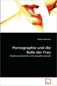 Pornographie und die Rolle der Frau Barbara Mamuzic Author