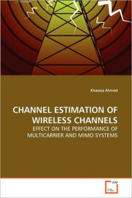 CHANNEL ESTIMATION OF WIRELESS CHANNELS Khawza Ahmed Author