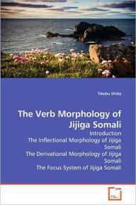 The Verb Morphology of Jijiga Somali Tibebu Shitie Author