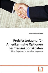 Preisfestsetzung für Amerikanische Optionen bei Transaktionskosten Julian Peter Lemburg Author
