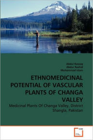 ETHNOMEDICINAL POTENTIAL OF VASCULAR PLANTS OF CHANGA VALLEY Abdul Razzaq Author