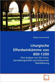 Liturgische ElfenbeinkÃ¤mme von 800-1200 Mirjam Luise Schmidt Author