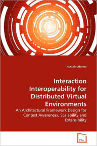 Interaction Interoperability for Distributed Virtual Environments Hussein Ahmed Author