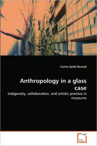 Anthropology in a glass case Carine Ayélé Durand Author